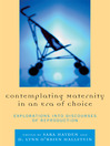 Contemplating Maternity in an Era of Choice (eBook): Explorations into Discourses of Reproduction